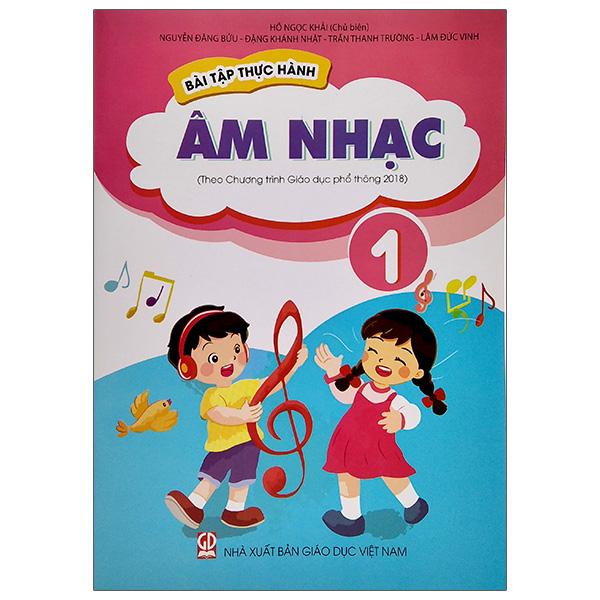 Bài Tập Thực Hành Âm Nhạc Lớp 1 (Theo Chương Trình Giáo Dục Phổ Thông 2018)