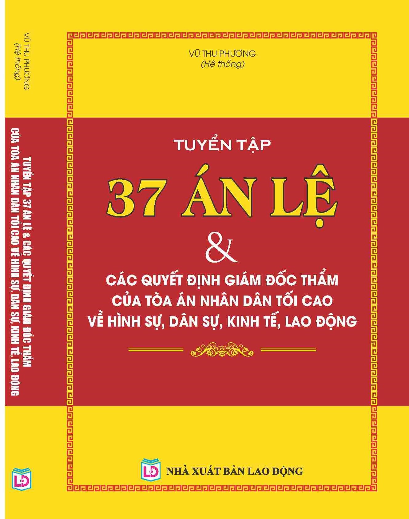 TUYỂN TẬP 37 ÁN LỆ & CÁC QUYẾT ĐỊNH GIÁM ĐỐC THẨM CỦA TÒA ÁN NHÂN DÂN TỐI CAO VỀ HÌNH SỰ, DÂN SỰ, KINH TẾ, LAO ĐỘNG