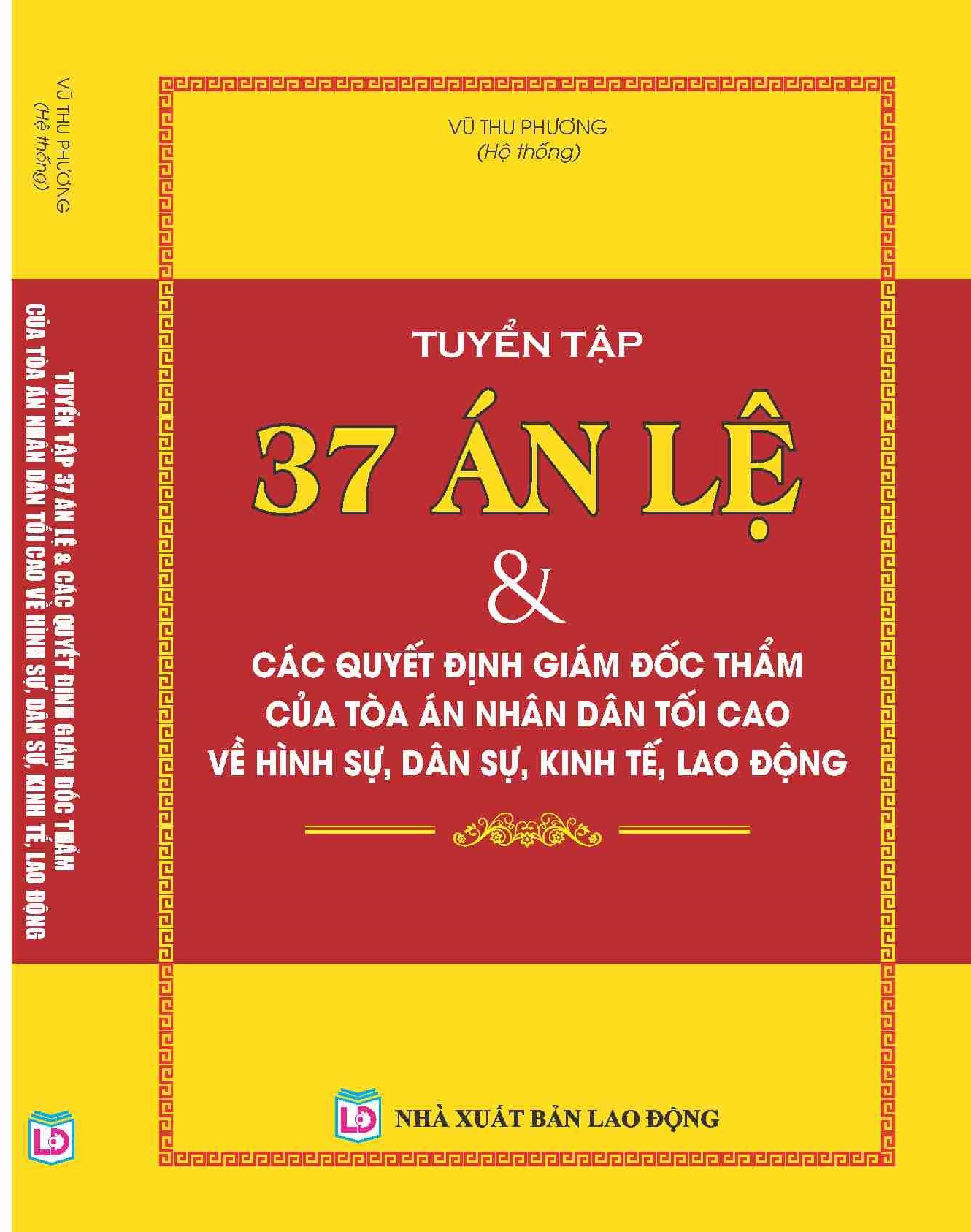 TUYỂN TẬP 37 ÁN LỆ &amp; CÁC QUYẾT ĐỊNH GIÁM ĐỐC THẨM CỦA TÒA ÁN NHÂN DÂN TỐI CAO VỀ HÌNH SỰ, DÂN SỰ, KINH TẾ, LAO ĐỘNG