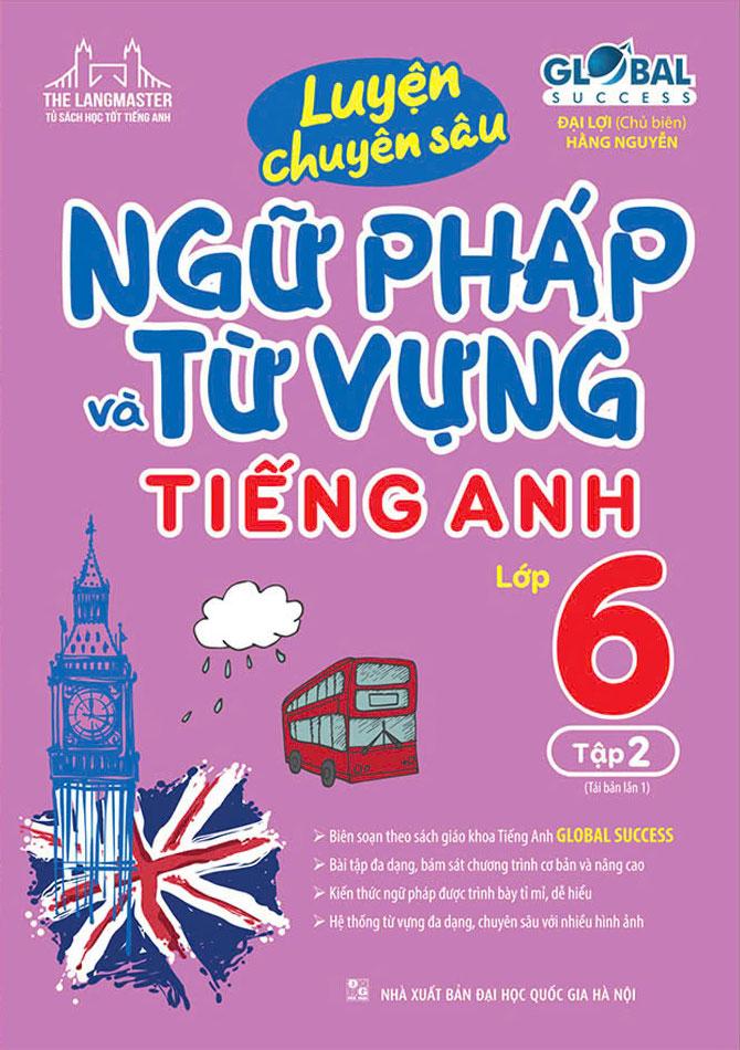 Sách - Global Success - Luyện Chuyên Sâu Ngữ Pháp Và Từ Vựng Tiếng Anh Lớp 6 - Tập 2 (Tái Bản 2024)