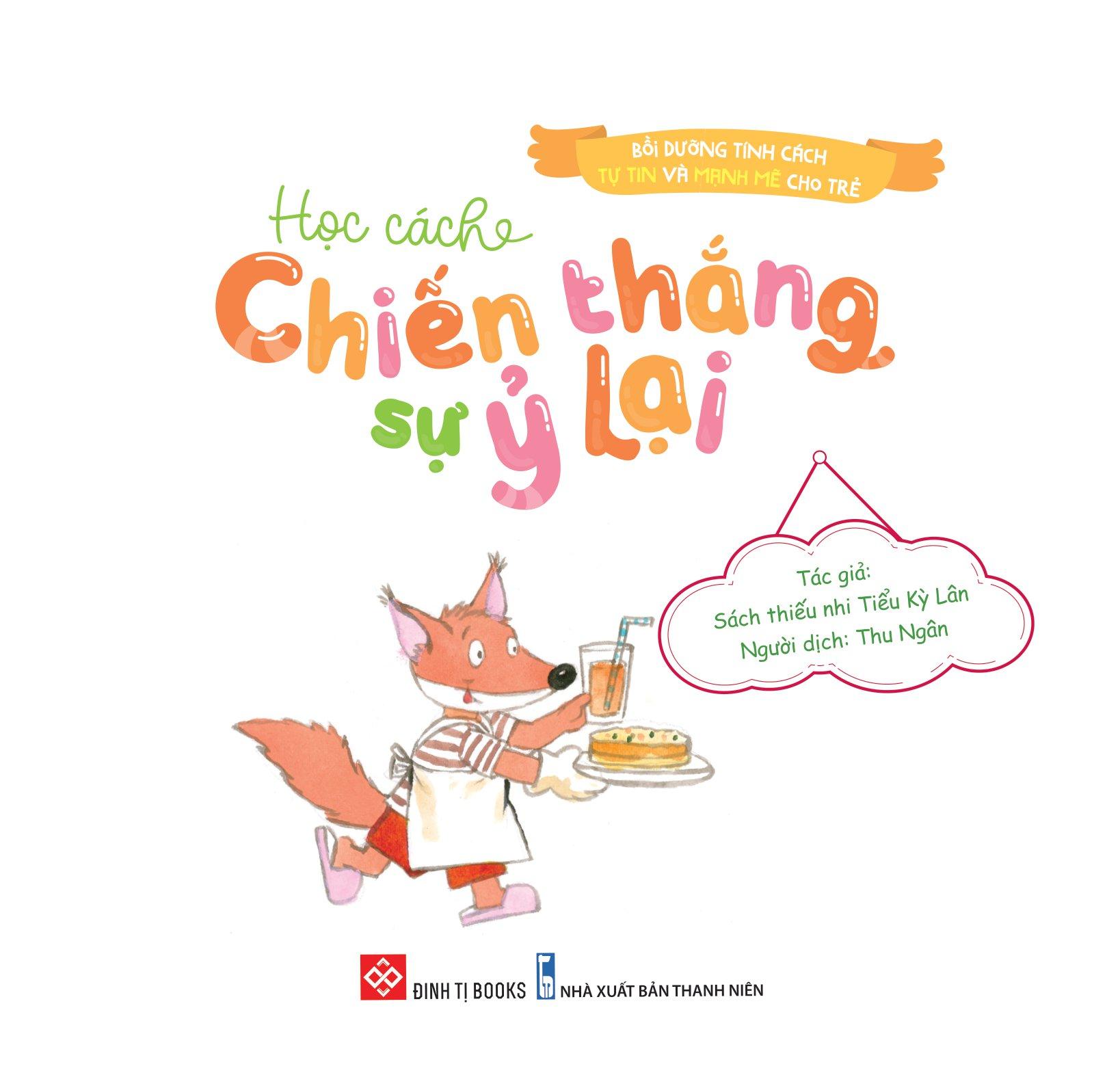 Bồi Dưỡng Tính Cách Tự Tin Và Mạnh Mẽ Cho Trẻ - Học Cách Chiến Thắng Sự Ỷ Lại