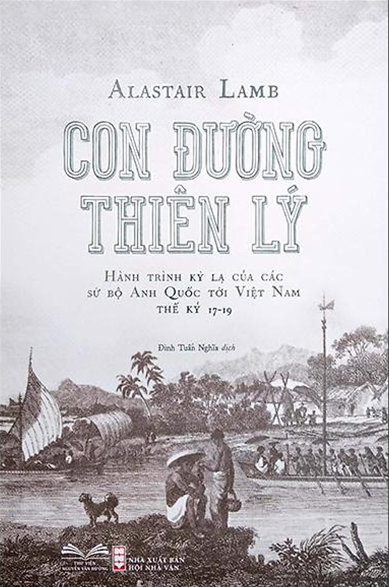 Con Đường Thiên Lý - Hành Trình Kỳ Lạ Của Các Sứ Bộ Anh Quốc Tới Việt Nam Thế Kỷ 17 - 19