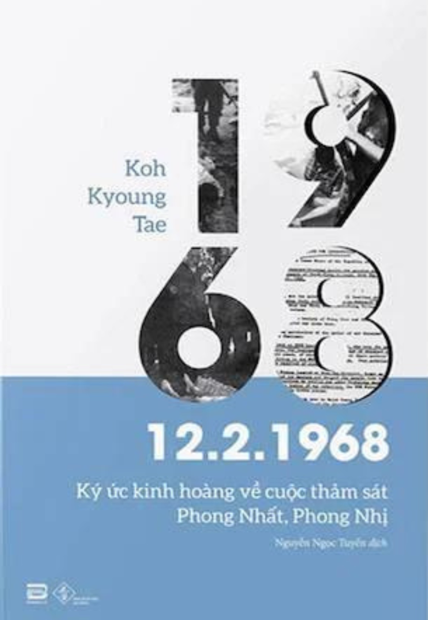 12.2.1968 - Ký Ức Kinh Hoàng Về Cuộc Thảm Sát Phong Nhất, Phong Nhị - Koh Kyoung Tae - Nguyễn Ngọc Tuyền dịch - (bìa mềm)