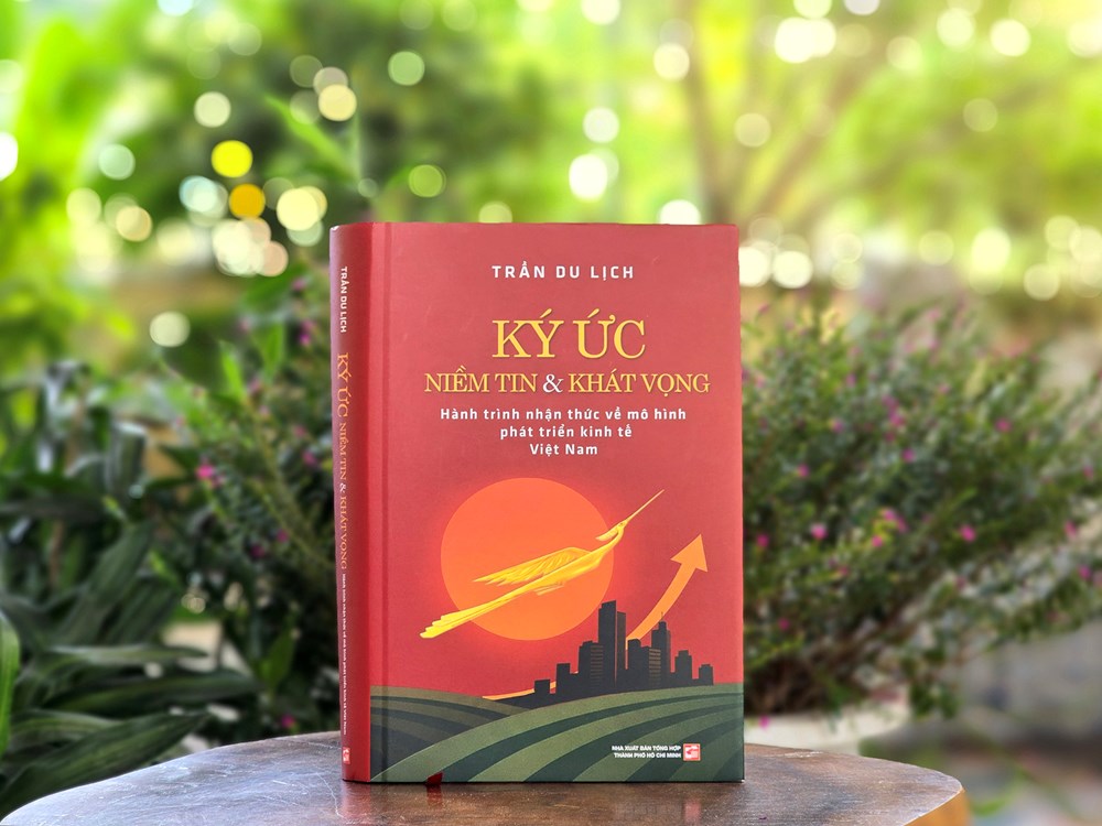KÝ ỨC NIỀM TIN VÀ KHÁT VỌNG - HÀNH TRÌNH NHẬN THỨC VỀ MÔ HÌNH PHÁT TRIỂN KINH TẾ VIỆT NAM – Trần Du Lịch – NXB Tổng hợp TPHCM