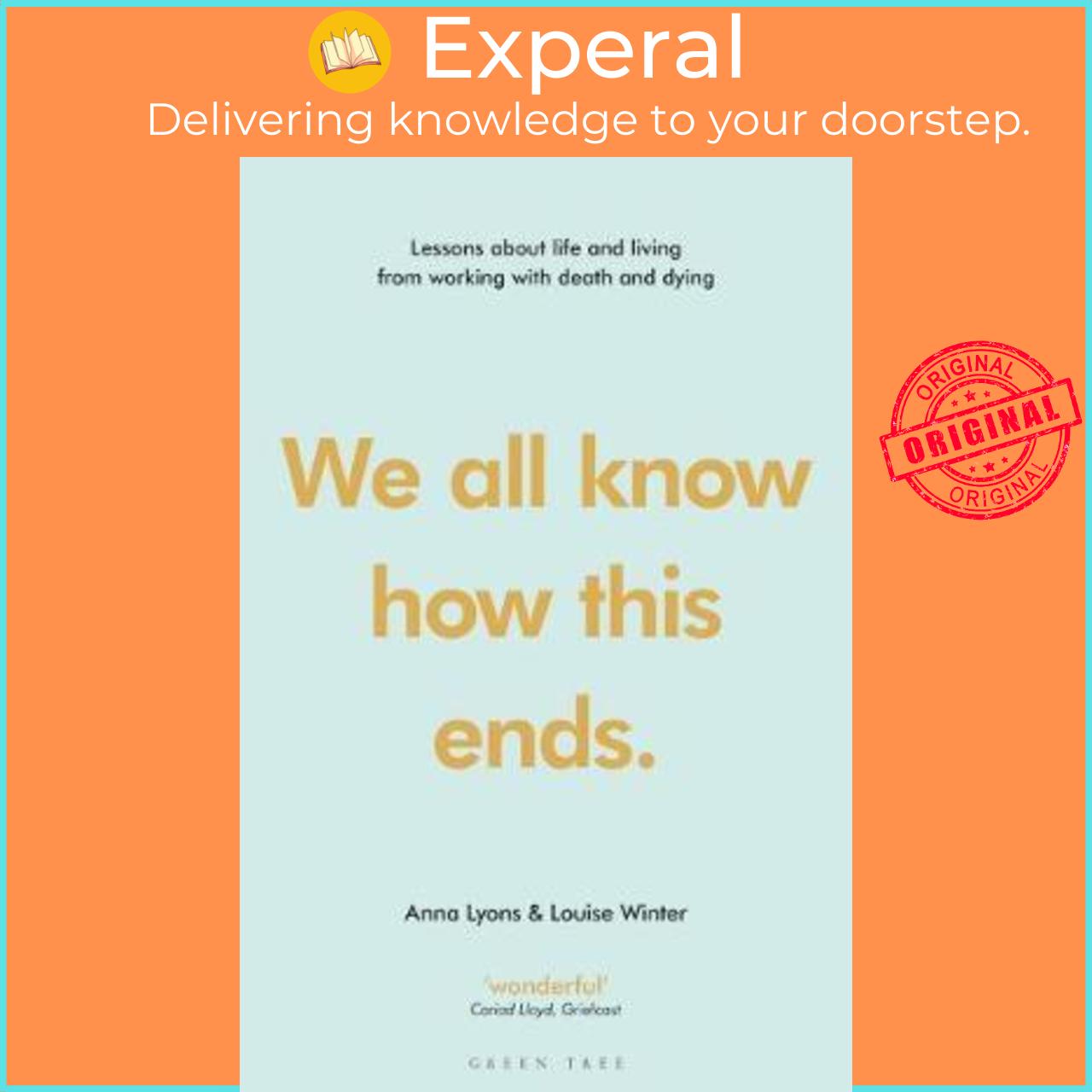 Sách - We all know how this ends : Lessons about life and living from working with by Anna Lyons