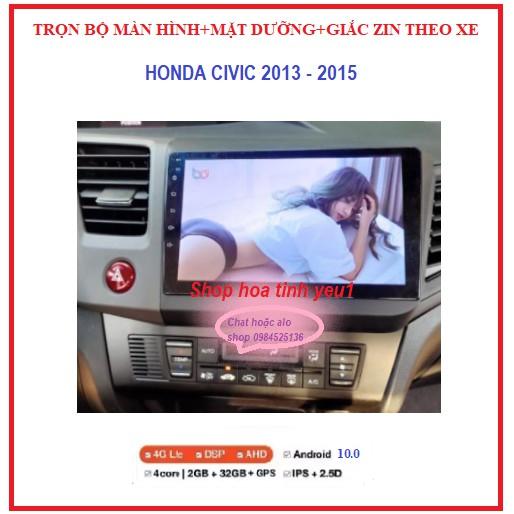 Bộ màn hình cho xe HONDA CIVIC đời 2013-2015 GỒM màn androi+mặt dưỡng+ giắc zin,sử dụng Tiếng Việt tích hợp camera,GPS.