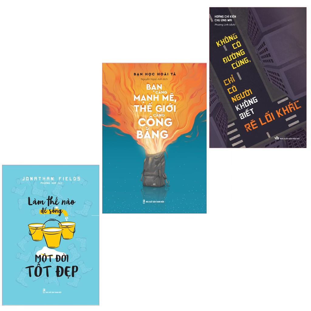 Combo - Sống Một Đời Tốt Đẹp + Chỉ Có Người Không Biết Rẽ Lối Khác + Bạn Càng Mạnh Mẽ Thế Giới Càng Công Bằng