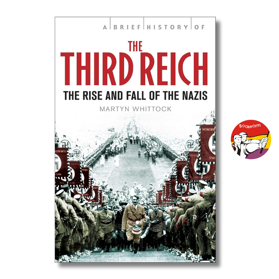Sách - A Brief History of the Third Reich: The rise and fall of the Nazi by Martyn Whittock