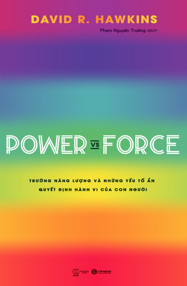 Power vs Force -Trường năng lượng và những yếu tố ẩn quyết định hành vi của con người - David R.Hawkins - (bìa mềm)