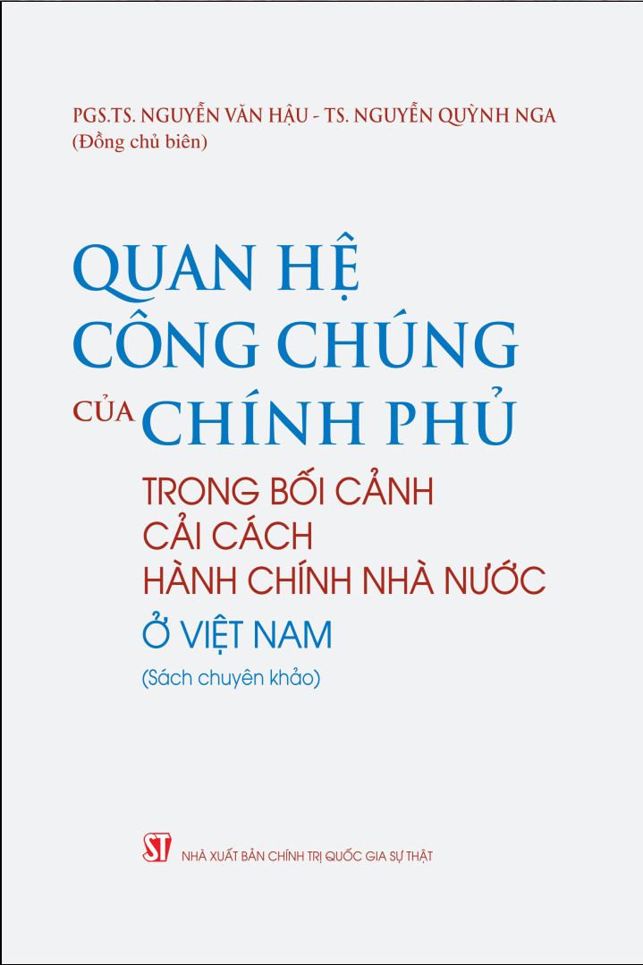 Quan hệ công chúng của Chính phủ trong bối cảnh cải cách hành chính nhà nước ở Việt Nam (Sách chuyên khảo) - PGS.TS. Nguyễn Văn Hậu – TS. Nguyễn Quỳnh Nga (Đồng chủ biên)