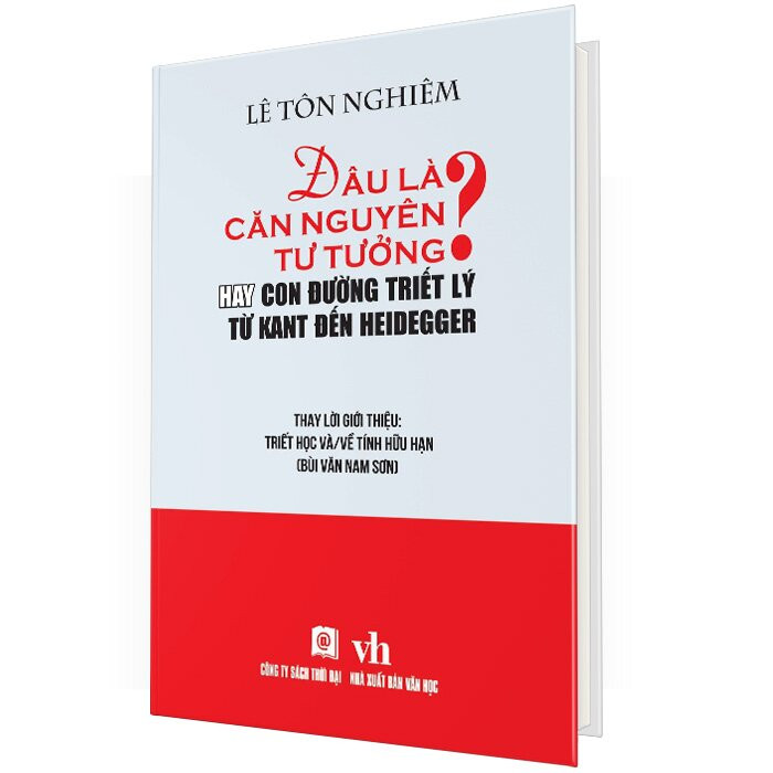 (Bìa Cứng) ĐÂU LÀ CĂN NGUYÊN TƯ TƯỞNG? Hay Con Đường Triết Lý Từ Kant Đến Heidegger - Lê Tôn Nghiêm