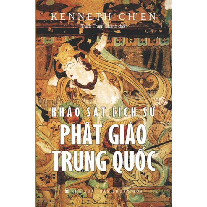 Khảo Sát Lịch Sử Phật Giáo Trung Quốc - Kenneth Ch’en - Thích Chánh Thiện dịch - (bìa mềm)