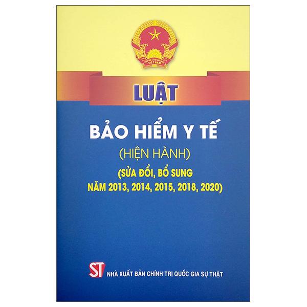 Luật Bảo Hiểm Y Tế (Hiện Hành) (Sửa Đổi, Bổ Sung Năm 2013, 2014, 2015, 2018, 2020)