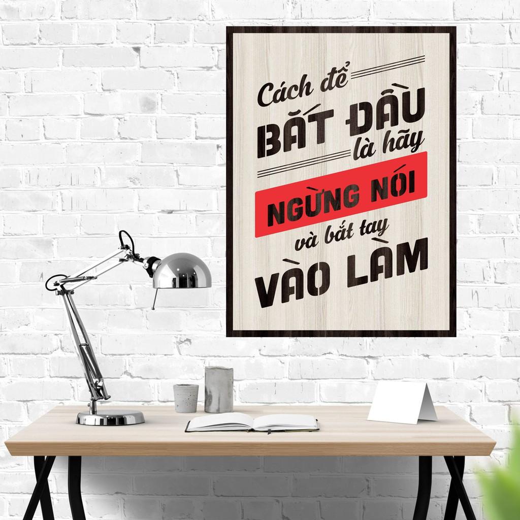 Tranh gỗ DECOR - SLOGAN tạo động lực, Truyền cảm hứng - Cách để bắt đầu là ngưng nói và bắt tay vào làm