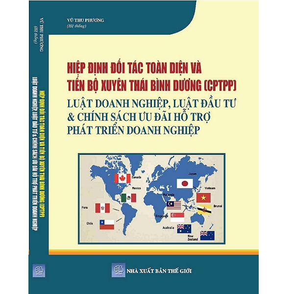 Hiệp Định Đối Tác Toàn Diện Và Tiến Bộ Xuyên Thái Bình Dương (CPTPP) – Luật Doanh Nghiệp, Luật Đầu Tư &amp; Chính Sách Ưu Đãi Hỗ Trợ Phát Triển Doanh Nghiệp.