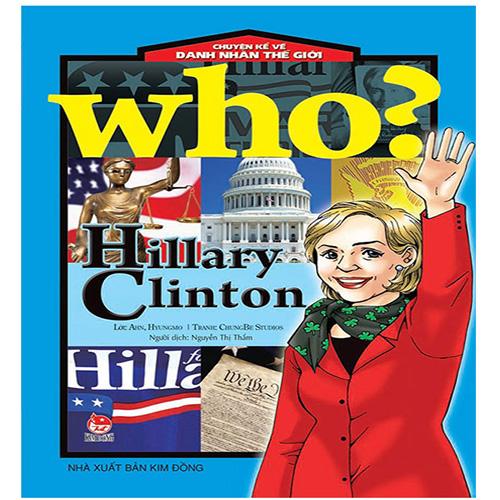 Who - Chuyện Kể Về Danh Nhân Thế Giới - Hillary Clinton (Tái Bản Năm 2019)