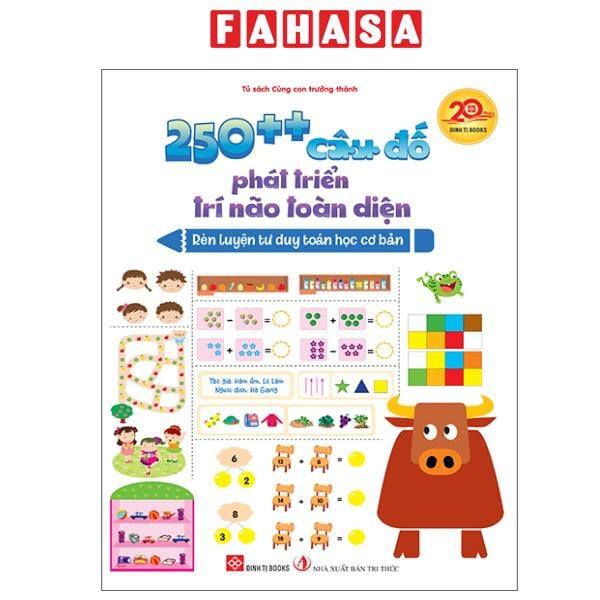 Sách - 250++ Câu Đố Phát Triển Trí Não Toàn Diện - Rèn Luyện Tư Duy Toán Học Cơ Bản