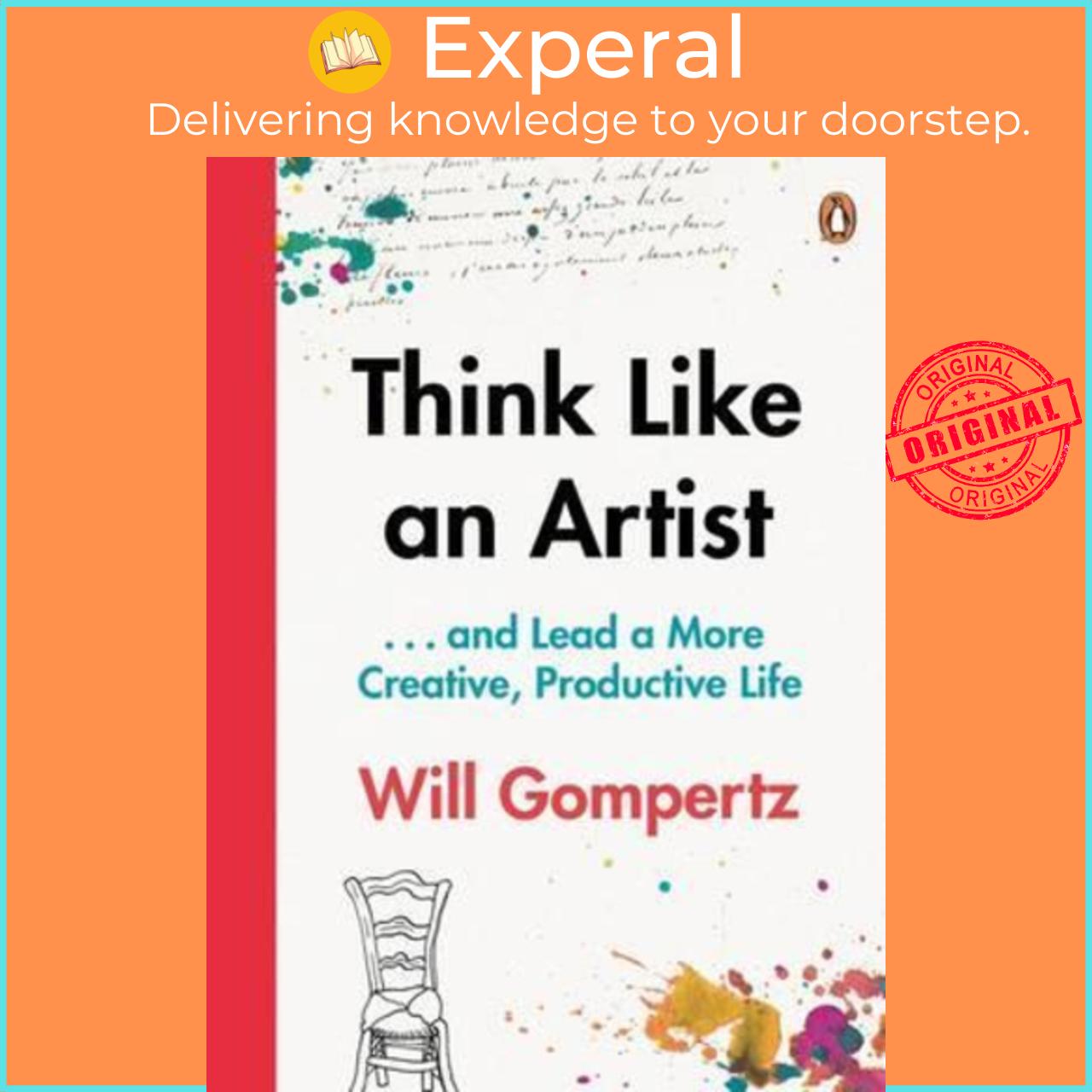 Sách - Think Like an Artist : . . . and Lead a More Creative, Productive Life by Will Gompertz (UK edition, paperback)