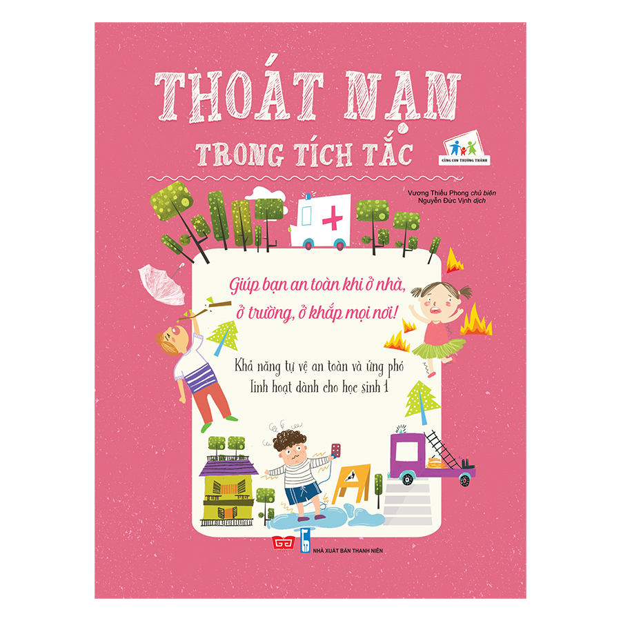 Thoát Nạn Trong Tích Tắc - Giúp Bạn An Toàn Khi Ở Nhà, Ở Trường, Ở Khắp Mọi Nơi! - Khả Năng Tự Vệ An Toàn Và Ứng Phó Linh Hoạt Dành Cho Học Sinh 1