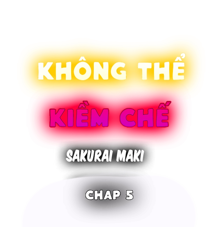 không thể kiềm chế chapter 5 1