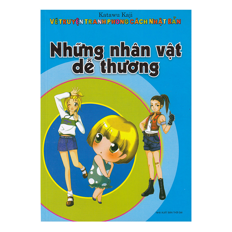 Vẽ Truyện Tranh Phong Cách Nhật Bản - Những Nhân Vật Dễ Thương