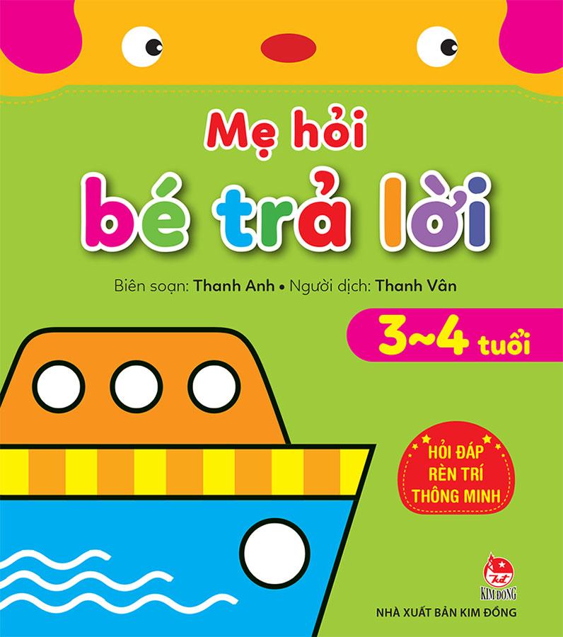 Mẹ Hỏi Bé Trả Lời - Hỏi Đáp Rèn Trí Thông Minh 3-4 Tuổi