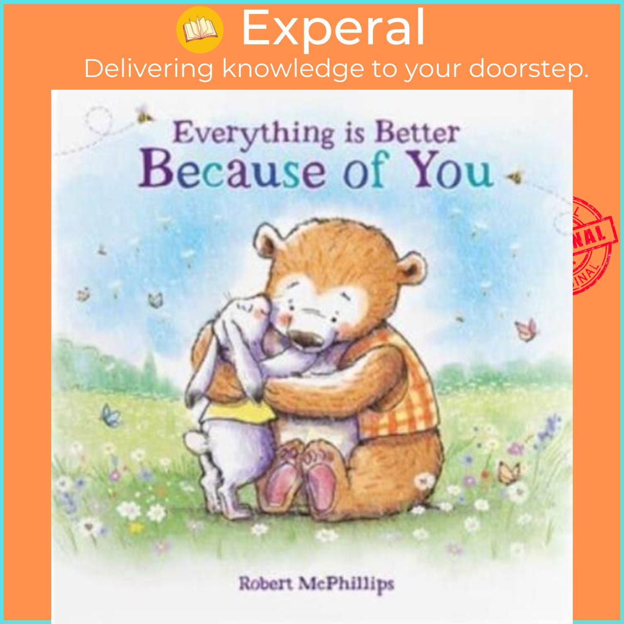 Sách - Everything Is Better Because Of You - A heartfelt gift book for some by Robert McPhillips (UK edition, hardcover)