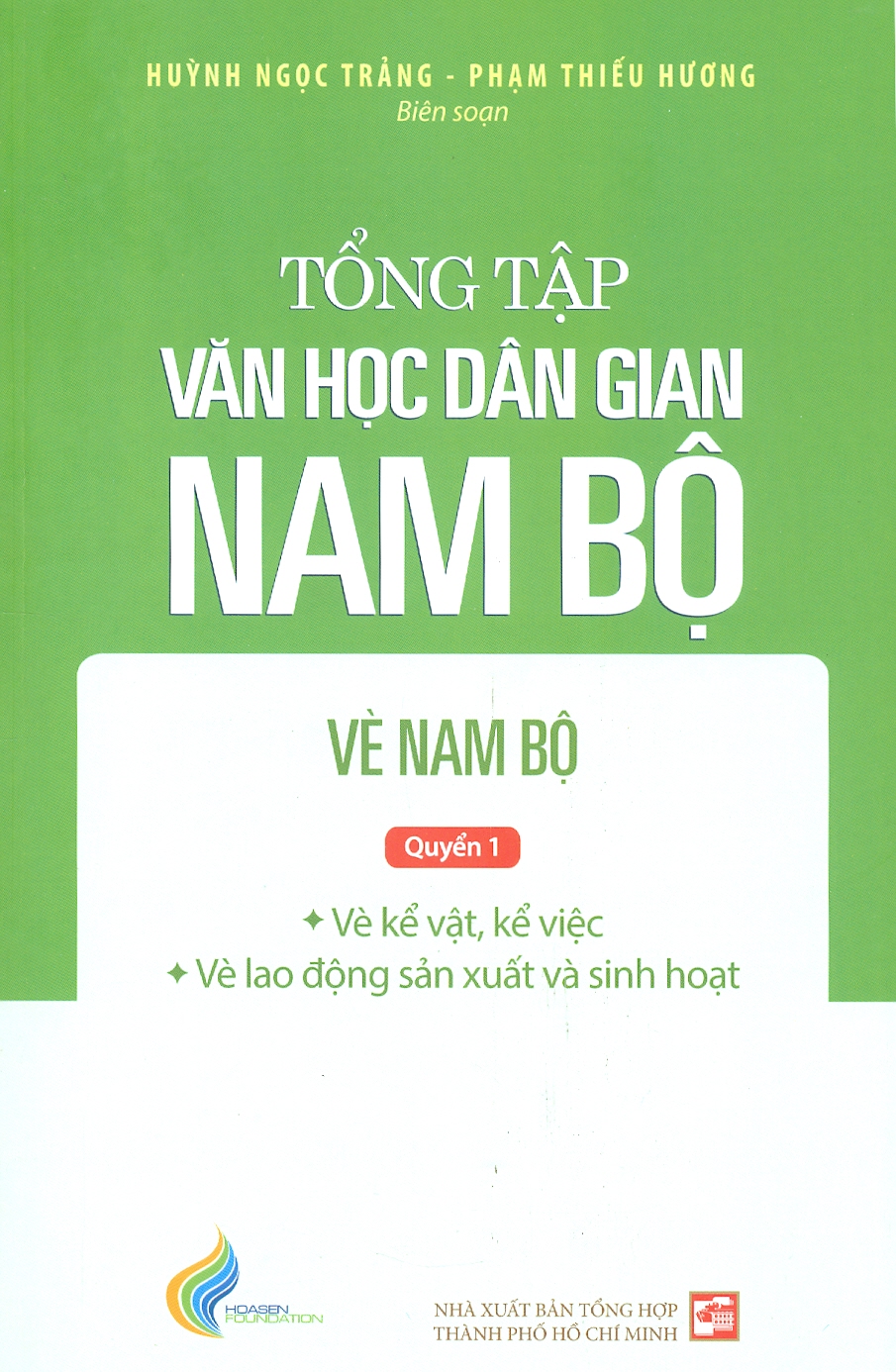 Tổng Tập Văn Học Dân Gian Nam Bộ VÈ NAM BỘ - Quyển 1 Vè Kể Vật, Kể Việc  Vè Lao Động Sản Xuất Và Sinh Hoạt