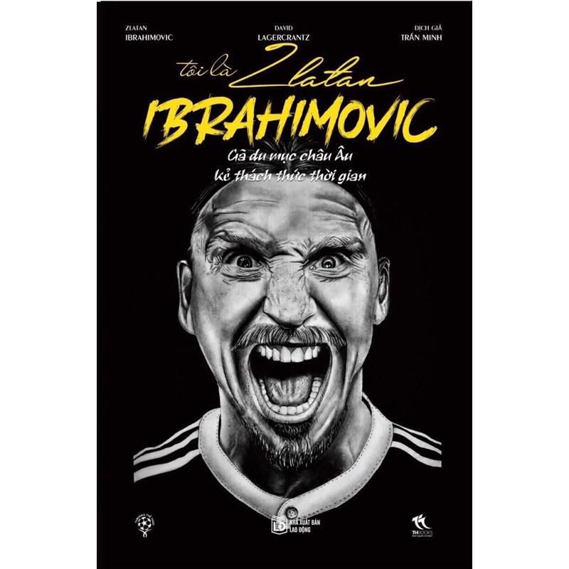 Sách - Tôi là Zlatan Ibrahimovic - Gã Du Mục Châu Âu ( THBooks )