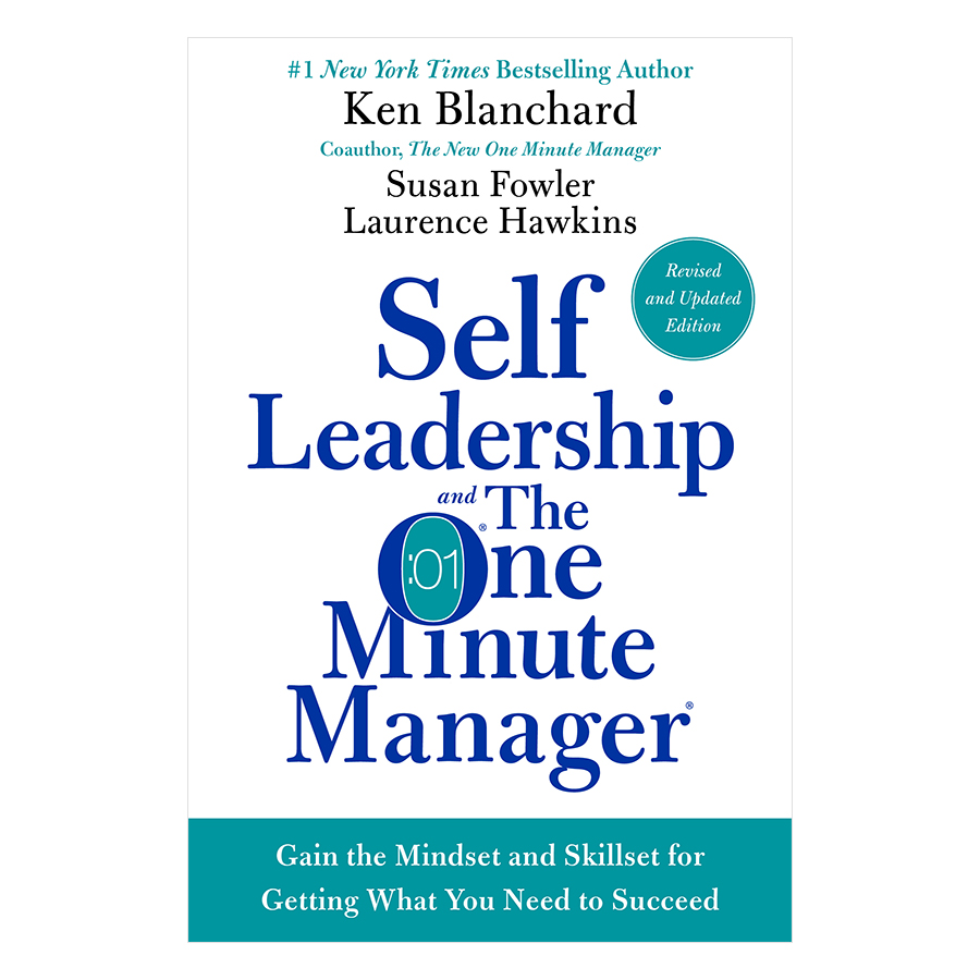 Self Leadership And The One Minute Manager Revised Edition: Gain The Mindset And Skillset For Getting What You Need To Succeed