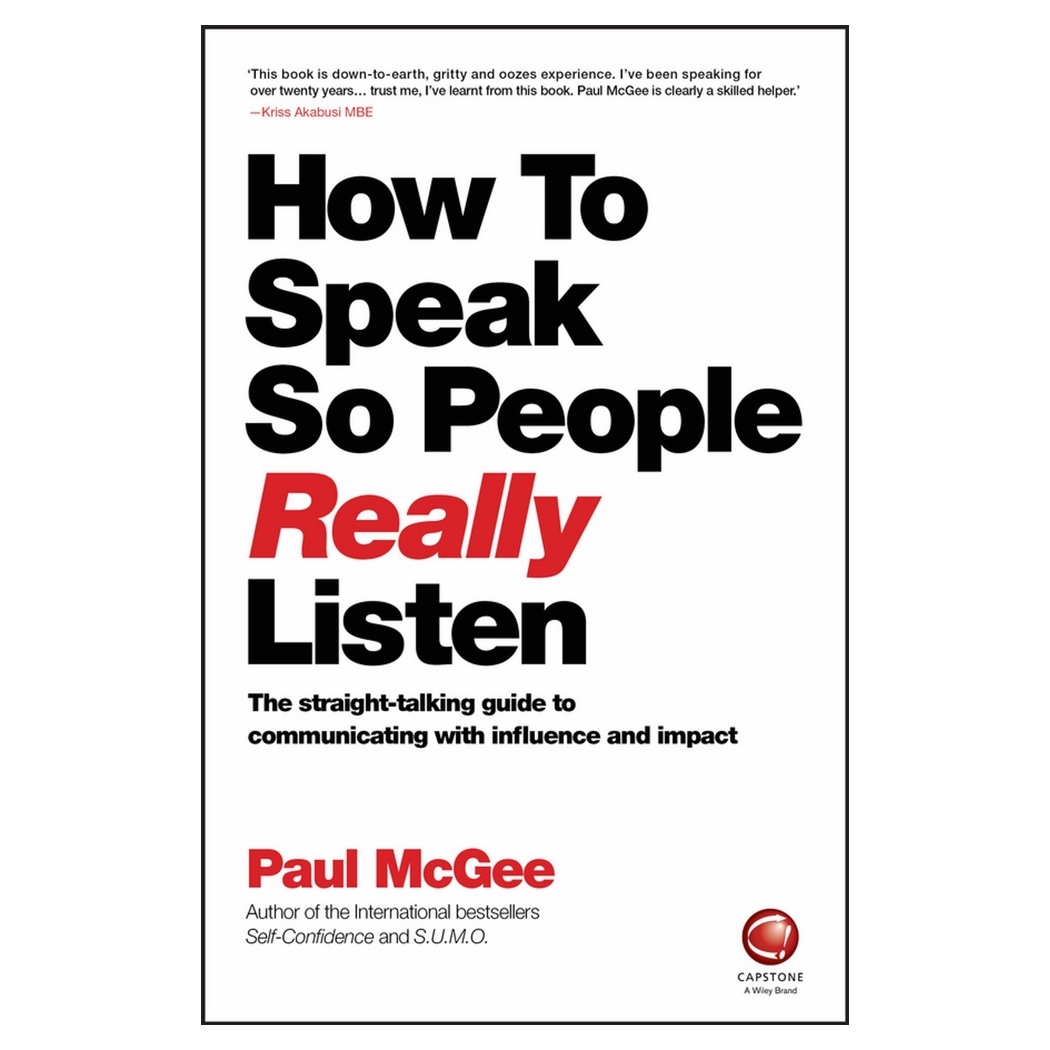 How To Speak So People Really Listen -The Straight-Talking Guide To Communicating With Influence And Impact