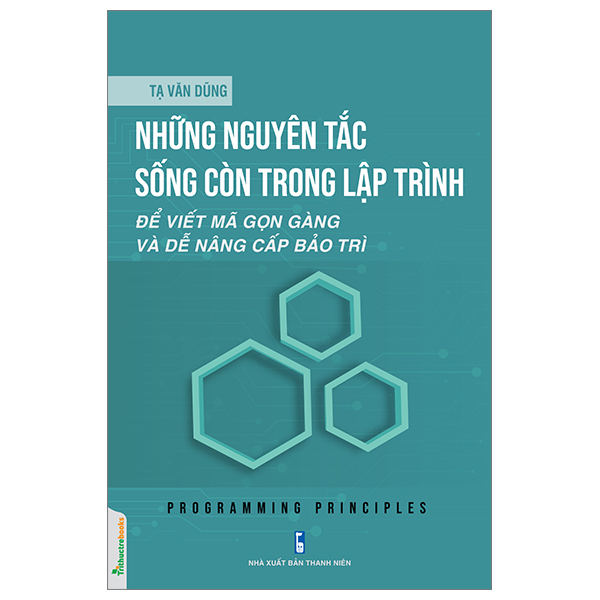 Những Nguyên Tắc Sống Còn Trong Lập Trình - Để Viết Mã Gọn Gàng Và Dễ Nâng Cấp Bảo Trì - TTT