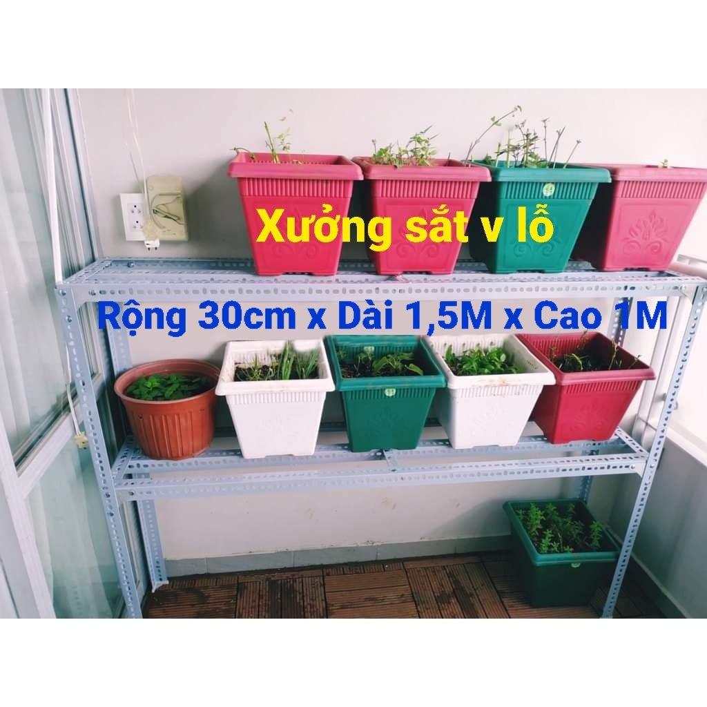 Kệ sắt v lỗ.( Rộng 30cm x Dài 1,5M x Cao 1M ) .Kệ sắt để chậu hoa cây cảnh, để đồ đa năng