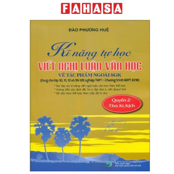 Sách - Kĩ Năng Tự Học Viết Văn Nghị Luận Văn Học Về Tác Phẩm Ngoài SGK - Quyển 2 - Thơ, Kí, Kịch
