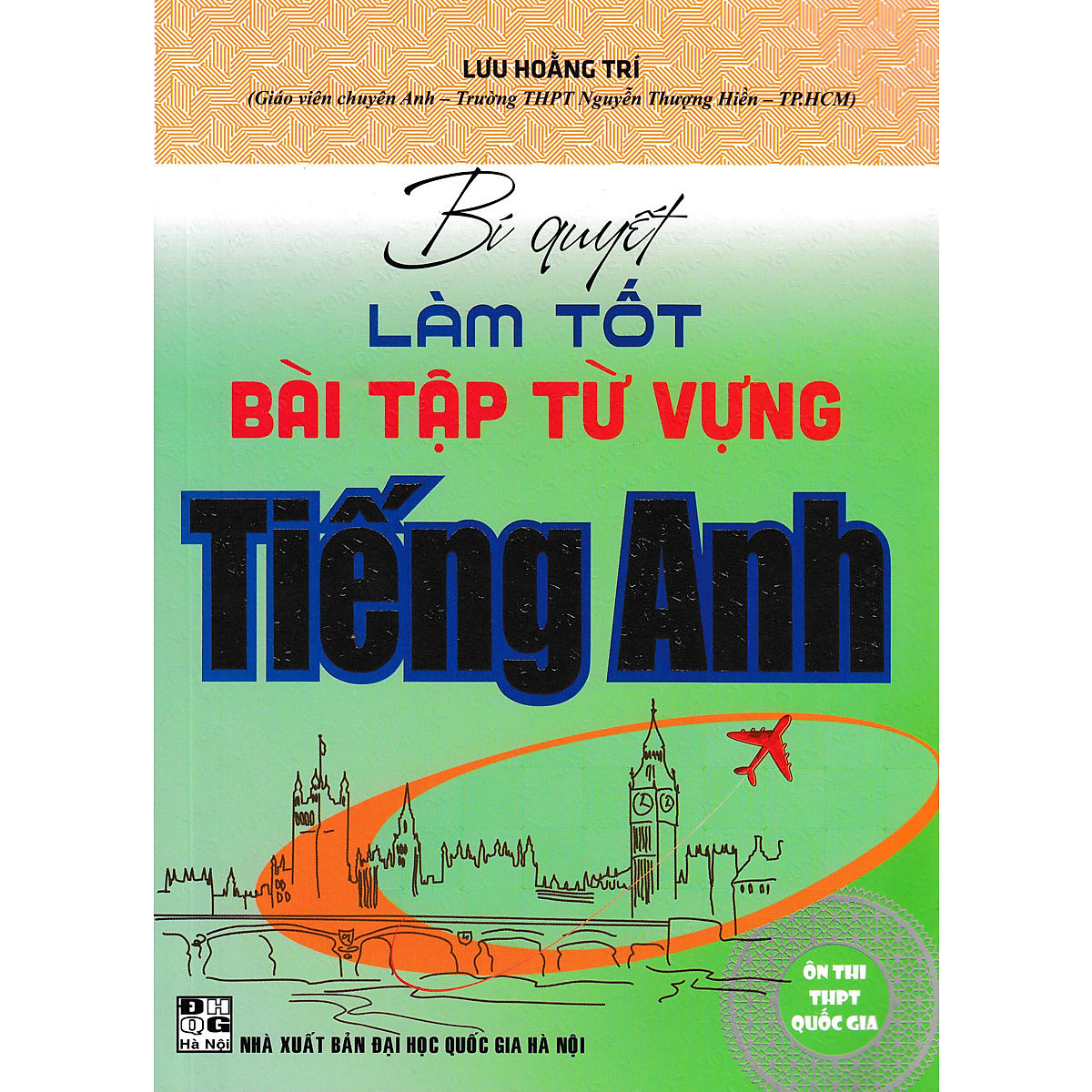 Bí Quyết Làm Tốt Bài Tập Từ Vựng Tiếng Anh - Ôn Thi THPT Quốc Gia ( Lưu Hoằng Trí)