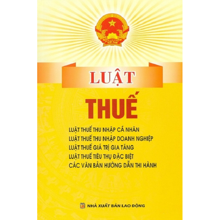 Luật Thuế ( Luật Thuế Thu Nhập Cá Nhân, Luật Thuế Thu Nhập Doanh Nghiệp, Luật Thuế Giá Trị Gia Tăng, Luật Thuế Tiêu Thụ Đặc Biệt, Các Văn Bản Hướng Dẫn Thi Hành)