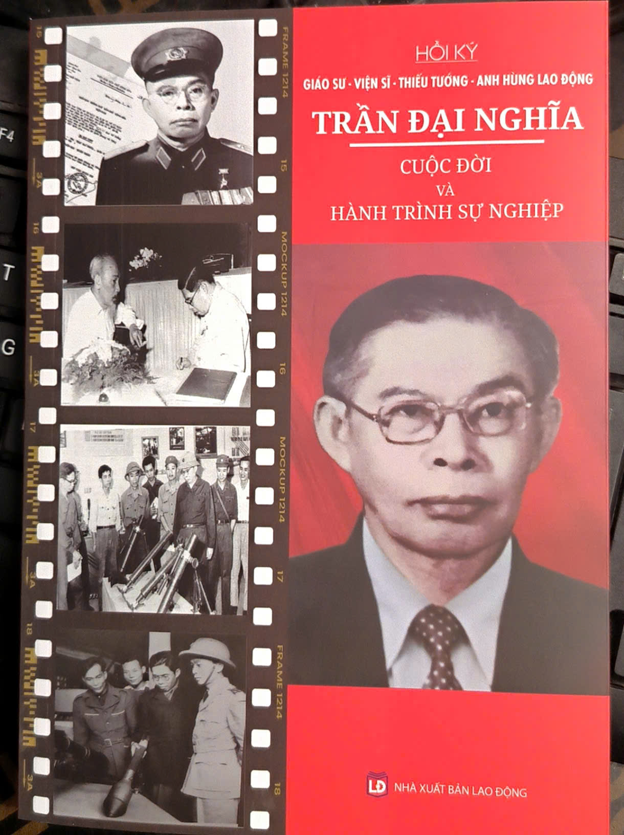 Hồi Ký Giáo Sư-Viện Sĩ-Thiếu Tướng-Anh Hùng Lao Động Trần Đại Nghĩa - Cuộc Đời Và Hành Trình Sự Nghiệp