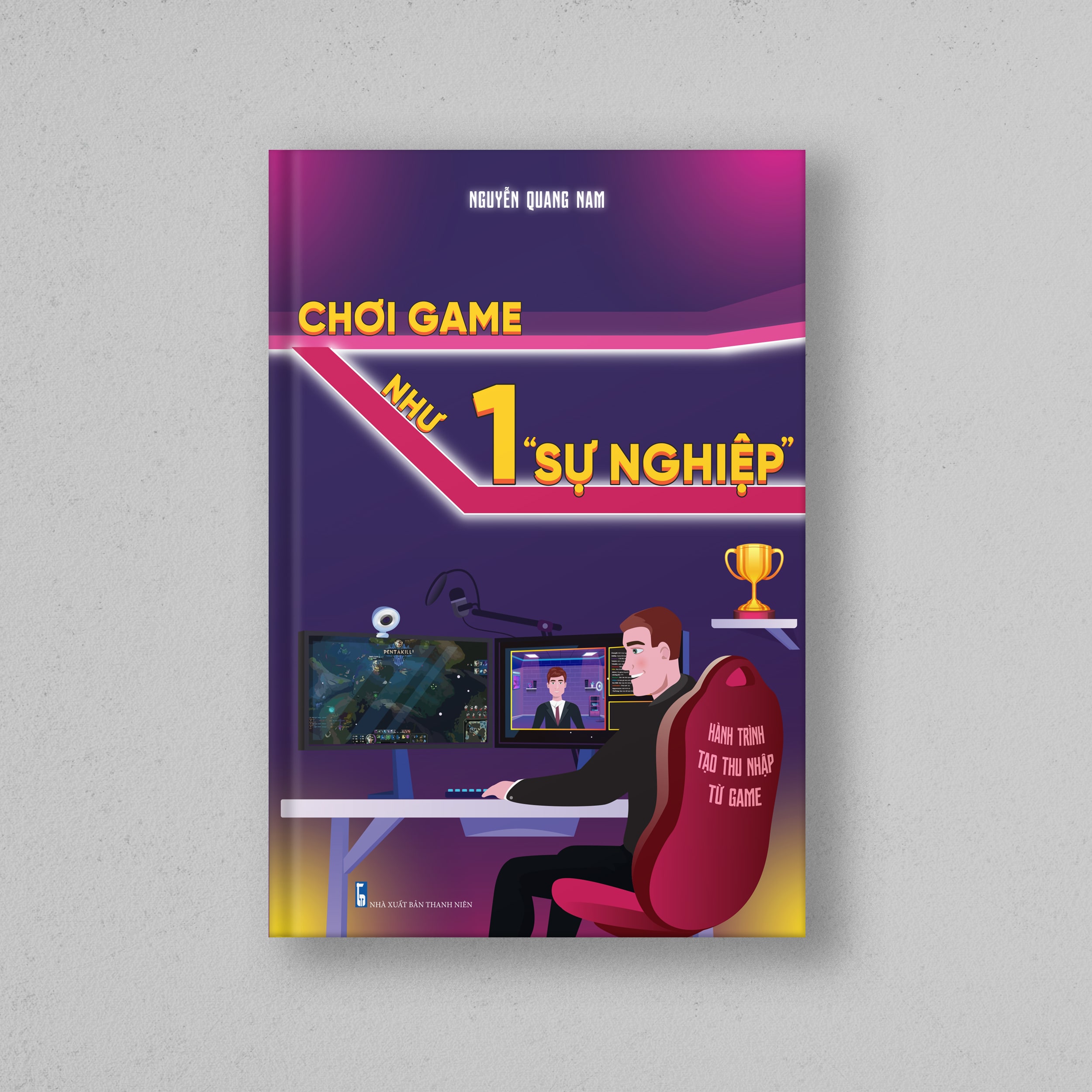 Cuốn Sách: Chơi Game Như Một &quot;Sự Nghiệp&quot; - Tác Giả Nguyễn Quang Nam