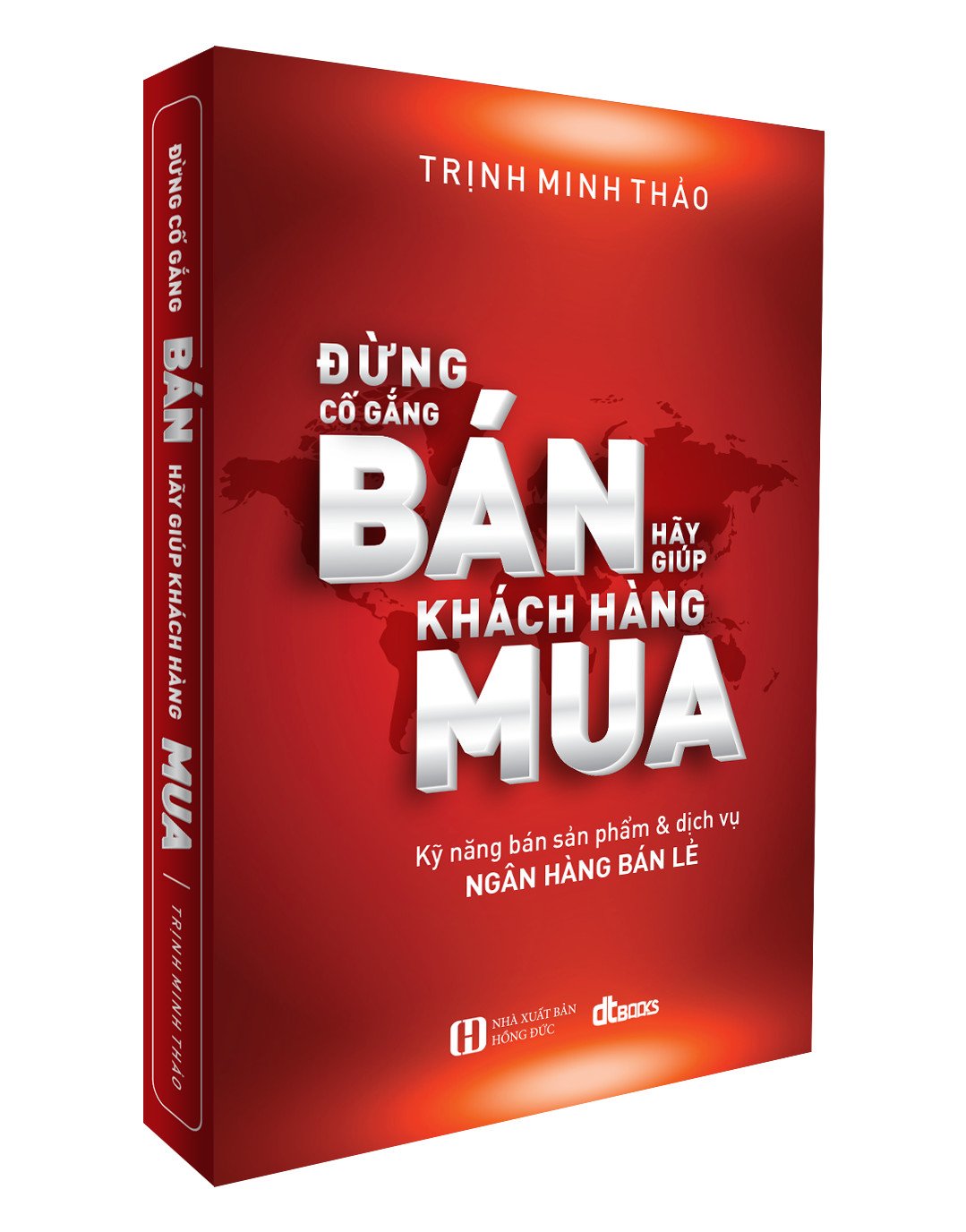 Đừng Cố Gắng Bán Hãy Giúp KHách Hàng Mua (tái bản lần thứ 9 có bổ sung và chỉnh sửa)