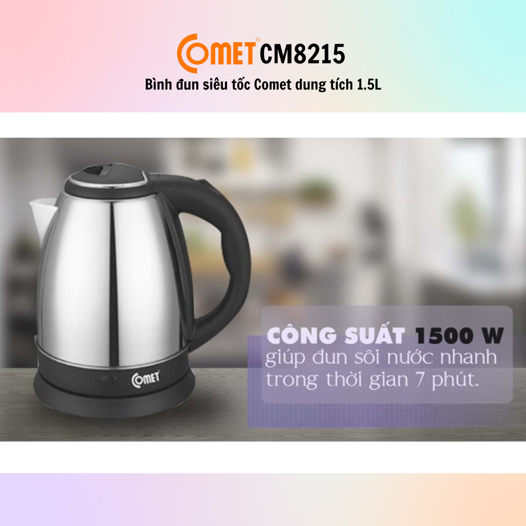 Bình đun siêu tốc Comet CM8215 (1.5L) - CM8217 (1.8L) - Hàng Chính Hãng - Bảo Hành 12 Tháng