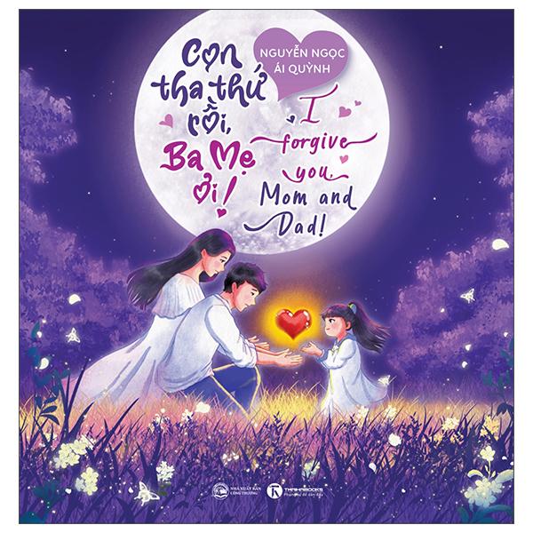 Sách - Con Tha Thứ Rồi, Ba Mẹ Ơi! - I Forgive You, Mom And Dad!