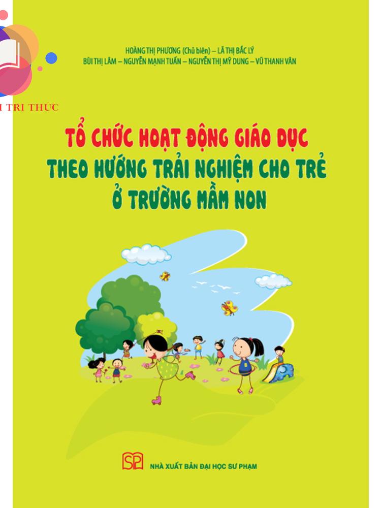 Sách - Tổ chức hoạt động giáo dục theo hướng trải nghiệm cho trẻ ở trường mầm non