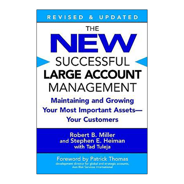 The New Successful Large Account Management : Maintaining and Growing Your Most Important Assets--Your Customers