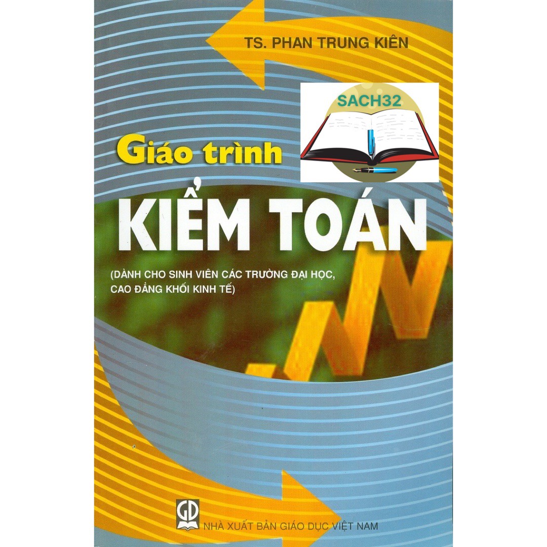 Giáo Trình Kiểm Toán + Bài Tập( Dùng Cho Sinh Viên Các Trường Đại Học, Cao Đẳng Khối Kinh Tế)