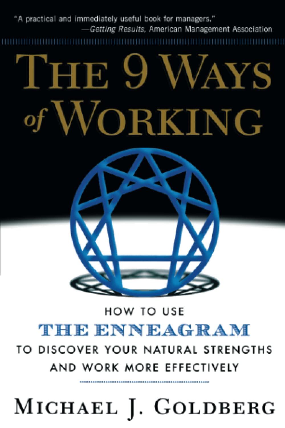 The 9 Ways Of Working: How To Use The Enneagram To Discover Your Natural Strengths And Work More Effectively