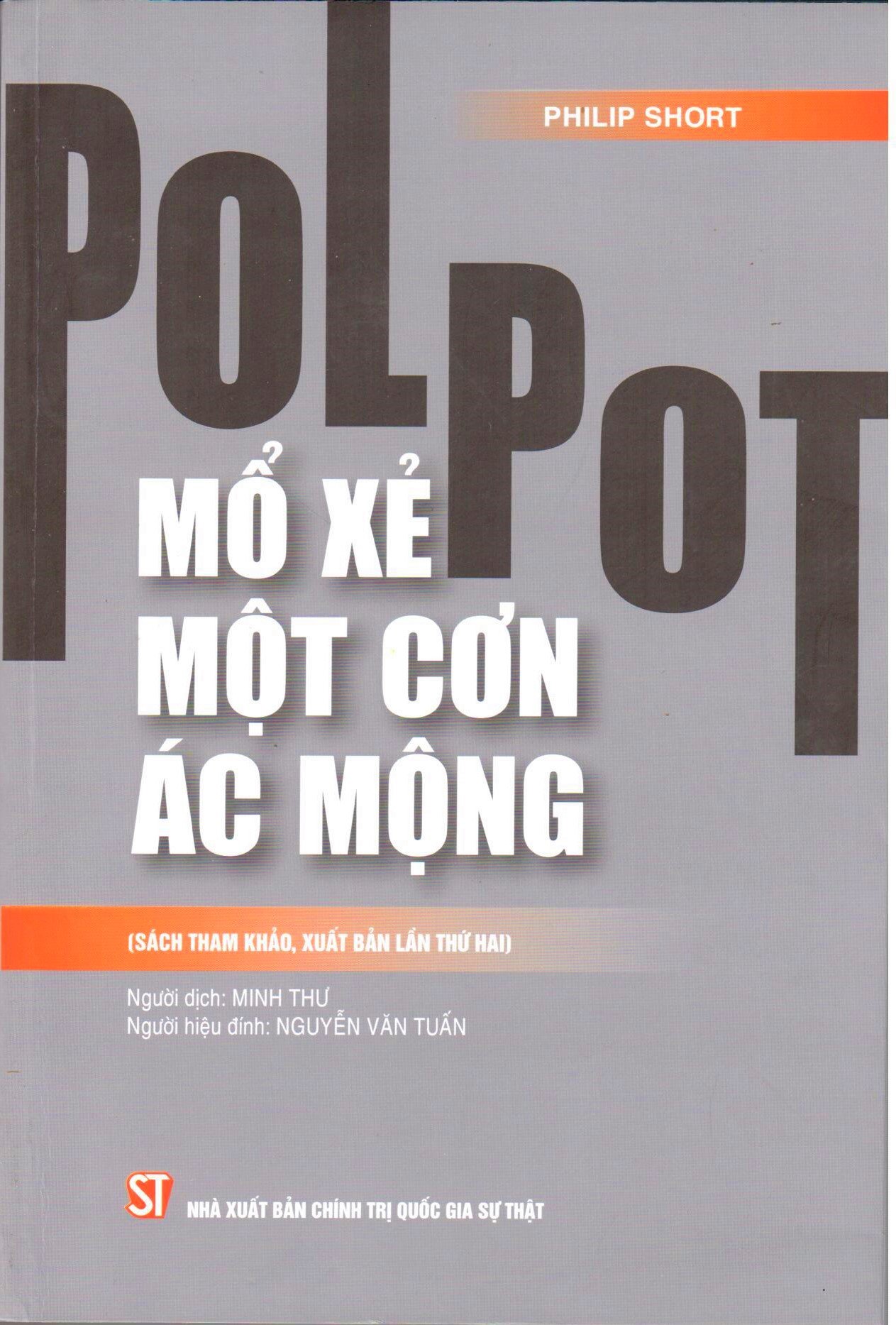 POL POT: MỔ XẺ MỘT CƠN ÁC MỘNG (Sách tham khảo, xuất bản lần thứ 2) - Philip Short - NXB Chính trị Quốc gia Sự thật