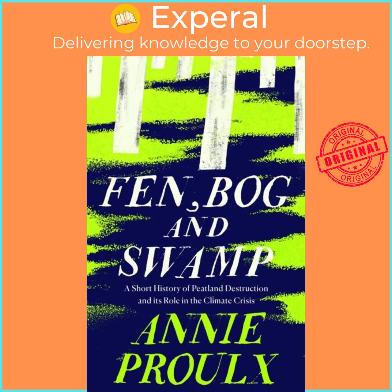 Sách - Fen, Bog and Swamp - A Short History of Peatland Destruction and its Role by Annie Proulx (UK edition, paperback)