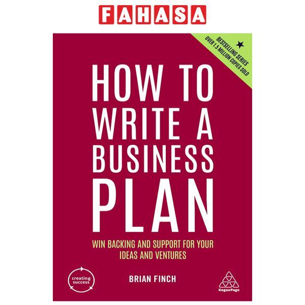 How To Write A Business Plan: Win Backing And Support For Your Ideas And Ventures