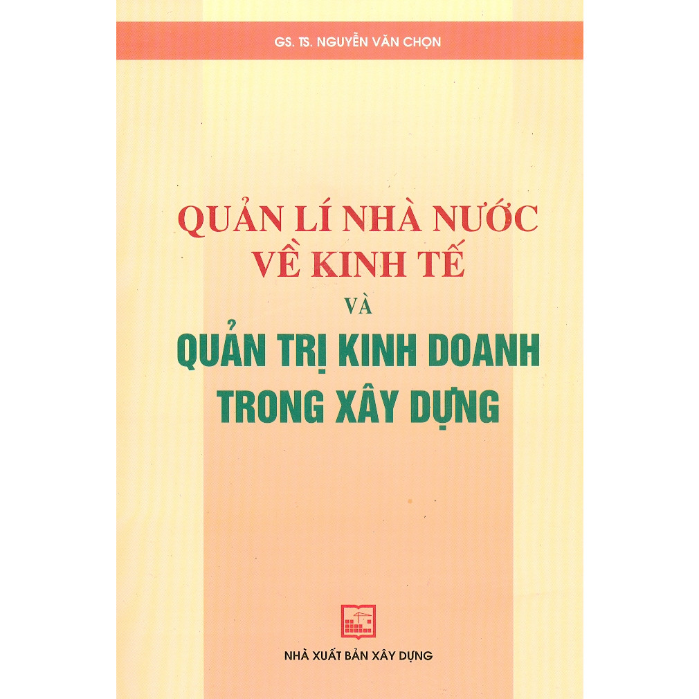 Quản Lí Nhà Nước Về Kinh Tế Và Quản Trị Kinh Doanh Trong Xây Dựng (Tái bản)