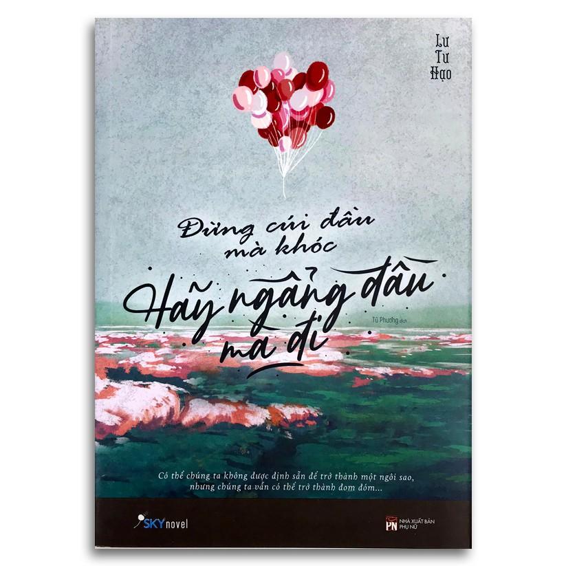 Sách - Đừng Cúi Đầu Mà Khóc, Hãy Ngẩng Đầu Mà Đi (Kèm Bookmark)